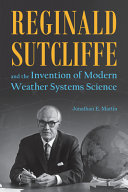 Reginald Sutcliffe And The Invention Of Modern Weather Systems Science Jonathan E Martin