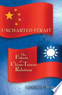 Uncharted Strait The Future Of Chinataiwan Relations Richard C Bush