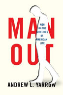 Man Out Men On The Sidelines Of American Life Andrew L Yarrow