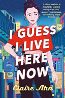 I Guess I Live Here Now Claire Ahn