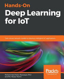 Handson Deep Learning For Iot Train Neural Network Models To Develop Intelligent Iot Applications Md Rezaul Karim