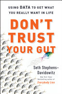 Dont Trust Your Gut Using Data To Get What You Really Want In Life Seth Stephensdavidowitz