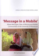 Message In A Mobile Mixedmessages Tales Of Missing And Mobile Communities At The University Of Khartoum Siri Lamoureaux
