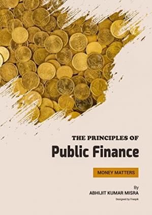 The Principles Of Public Finance A Comprehensive Textbook Abhijit Kumar Misra
