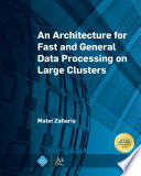 An Architecture For Fast And General Data Processing On Large Clusters Matei Zaharia