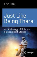 Just Like Being There A Collection Of Science Fiction Short Stories Eric Choi