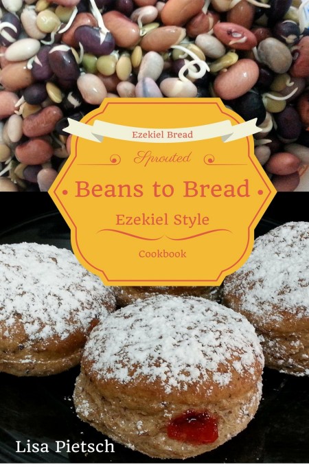 Beans To Bread Ezekiel Style Bread Cookbook Lisa Pietsch