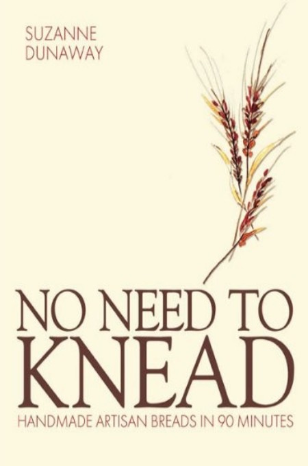 No Need To Knead Handmade Artisan Breads In 90 Minutes Suzanne Dunaway