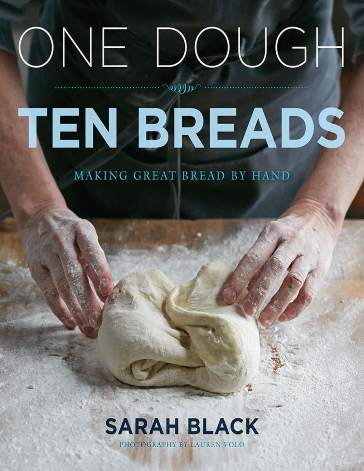 One Dough Ten Breads Making Great Bread By Hand Sarah Black