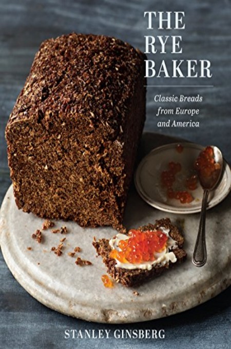 The Rye Baker Classic Breads From Europe And America Stanley Ginsberg