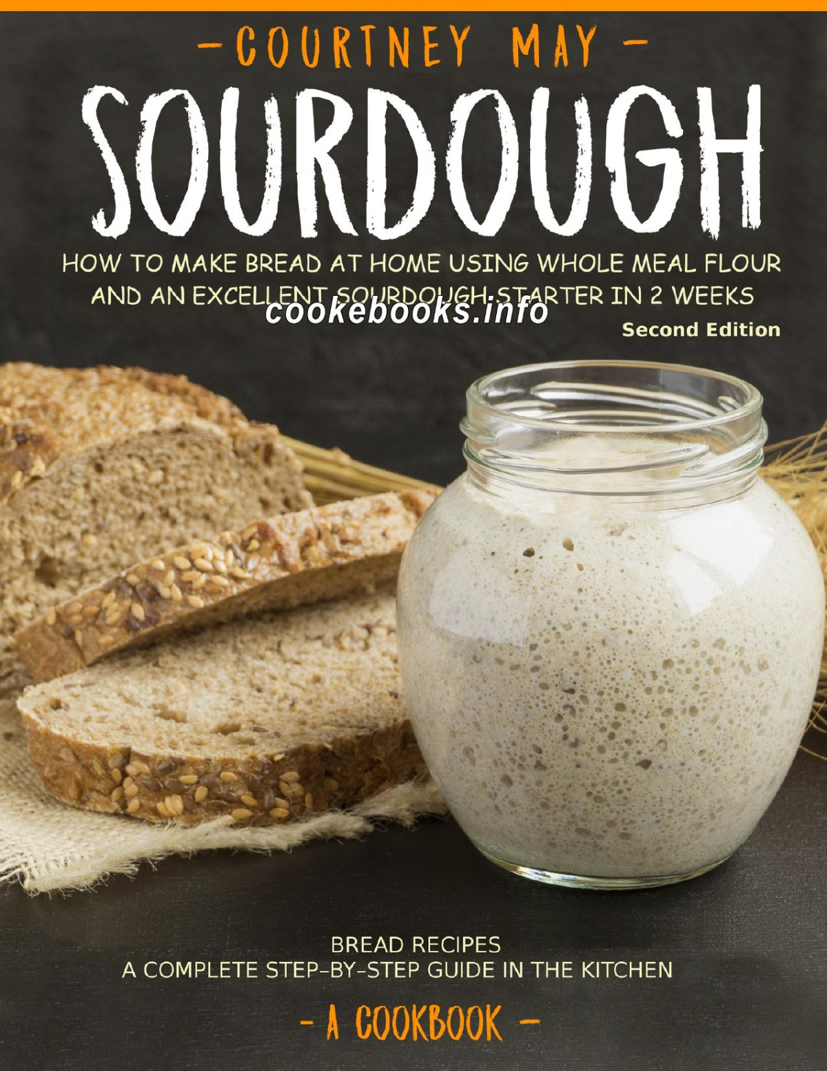 Sourdough How To Make Bread At Home Using Whole Meal Flour And An Excellent Sourdough Starter In 2 Weeks Bread Recipes A Complete Stepbystep Guide In The Kitchen Courtney May