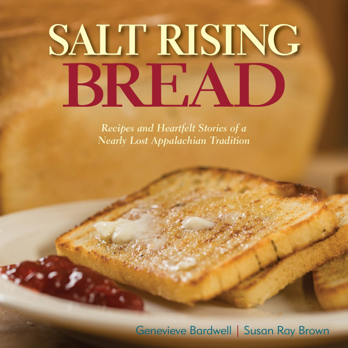 Salt Rising Bread Recipes And Heartfelt Stories Of A Nearly Lost Appalachian Tradition Susan Ray Brown