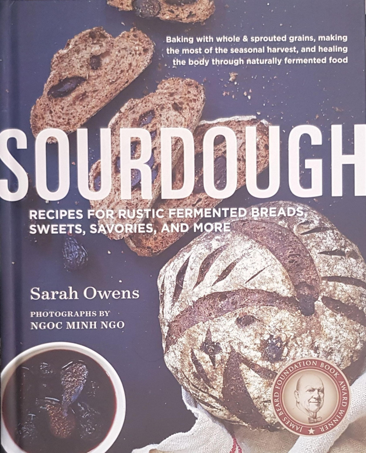 Sourdough Recipes For Rustic Fermented Breads Sweets Savories And More Sarah Owens