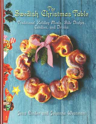 The Swedish Christmas Table Traditional Holiday Meals Side Dishes Candies And Drinks Jens Linder Johanna Westman