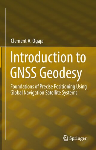 Introduction To Gnss Geodesy Foundations Of Precise Positioning And Geoinformatics Clement A Ogaja