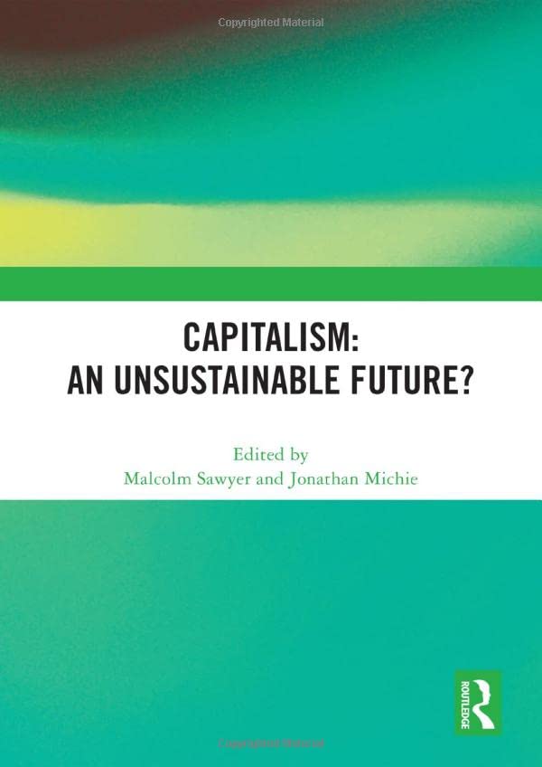 Capitalism An Unsustainable Future Malcolm Sawyer Jonathan Michie