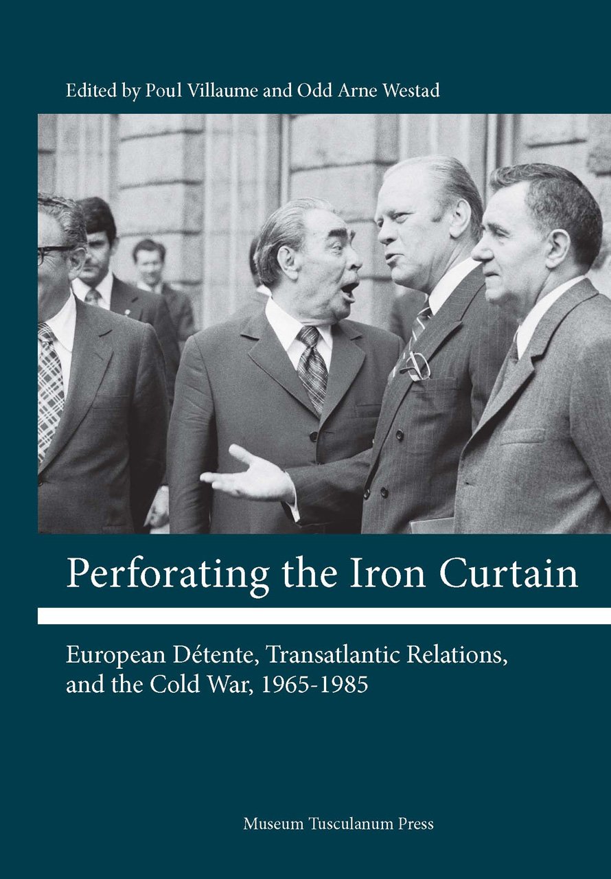 Perforating The Iron Curtain European Dtente Transatlantic Relations And The Cold War 19651985 Poul Villaume Editor