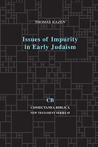 Issues Of Impurity In Early Judaism Coniectanea Biblica New Testament Series 1st Edition Thomas Kazen