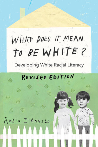 What Does It Mean To Be White Developing White Racial Literacy Revised Edition Robin Diangelo