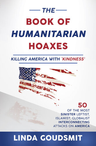 The Book Of Humanitarian Hoaxes Killing America With Kindness Linda Goudsmit