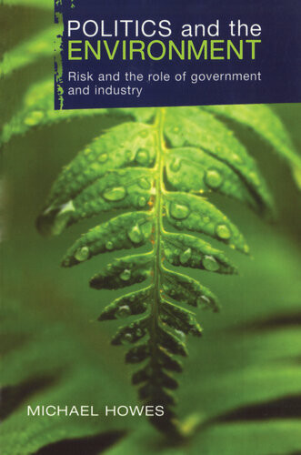 Politics And The Environment Risk And The Role Of Government And Industry Michael Howes