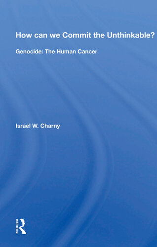 How Can We Commit The Unthinkable Genocide The Human Cancer Israel W Charny