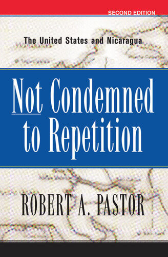 Not Condemned To Repetition The United States And Nicaragua Robert A Pastor