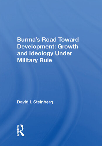 Burmas Road Toward Development Growth And Ideology Under Military Rule David I Steinberg