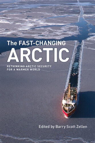 The Fastchanging Arctic Rethinking Arctic Security For A Warmer World Barry Scott Zellen Editor