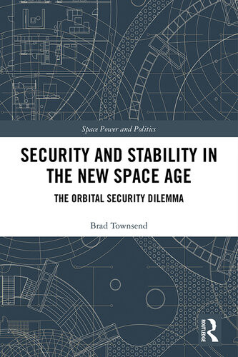 Security And Stability In The New Space Age The Orbital Security Dilemma Brad Townsend