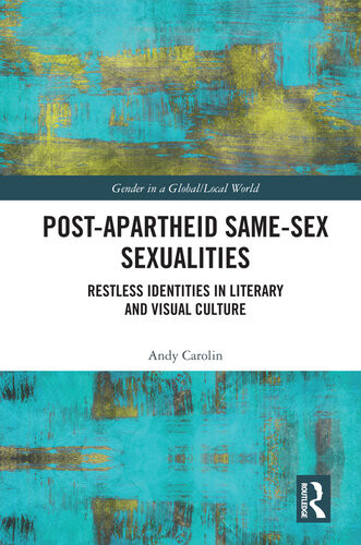 Postapartheid Samesex Sexualities Restless Identities In Literary And Visual Culture Andy Carolin