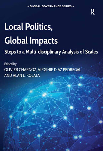 Local Politics Global Impacts Steps To A Multidisciplinary Analysis Of Scales Olivier Charnoz Virginie Diaz Pedregal Alan L Kolata Editors