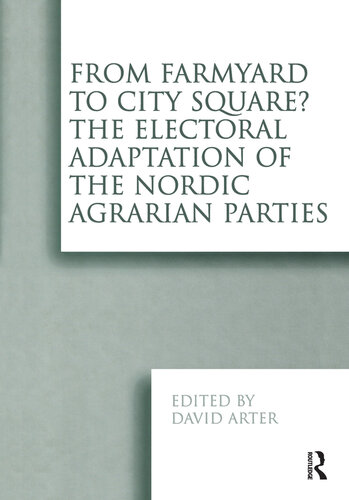 From Farmyard To City Square The Electoral Adaptation Of The Nordic Agrarian Parties David Arter Editor