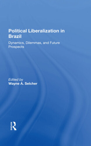Political Liberalization In Brazil Dynamics Dilemmas And Future Prospects Wayne A Selcher