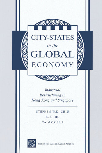 City States In The Global Economy Industrial Restructuring In Hong Kong And Singapore Stephen Wing Chiu K C Ho Tailok Lui