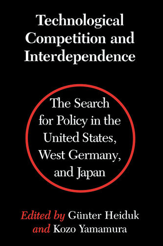 Technological Competition And Interdependence The Search For Policy In The United States West Germany And Japan Gunter Heiduk Kozo Yamamura