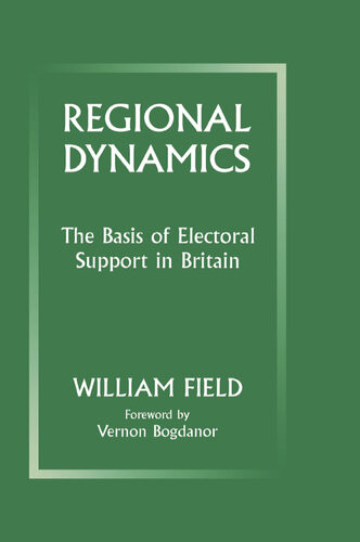 Regional Dynamics The Basis Of Electoral Support In Britain William Field