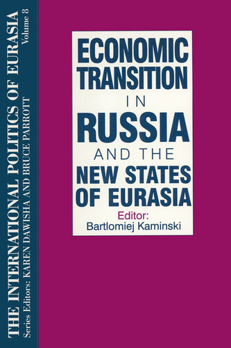Economic Transition In Russia And The New States Of Eurasia The International Politics Of Eurasia Volume 8 Bartlomiej Kaminski Editor