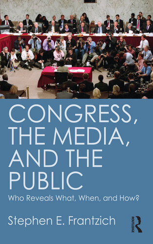 Congress The Media And The Public Who Reveals What When And How Stephen E Frantzich