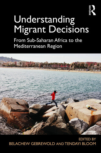 Understanding Migrant Decisions From Subsaharan Africa To The Mediterranean Region Belachew Gebrewold Tendayi Bloom