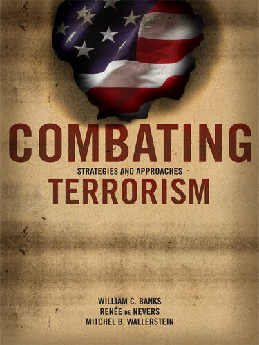 Combating Terrorism William C Banks Renee De Nevers Mitchel B Wallerstein