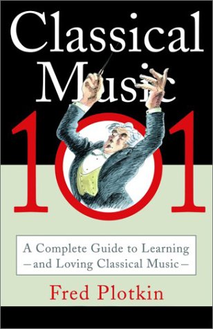 Classical Music 101 1st Edition Fred Plotkin