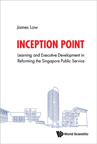 Inception Point The Use Of Learning And Development To Reform The Singapore Public Service James Low