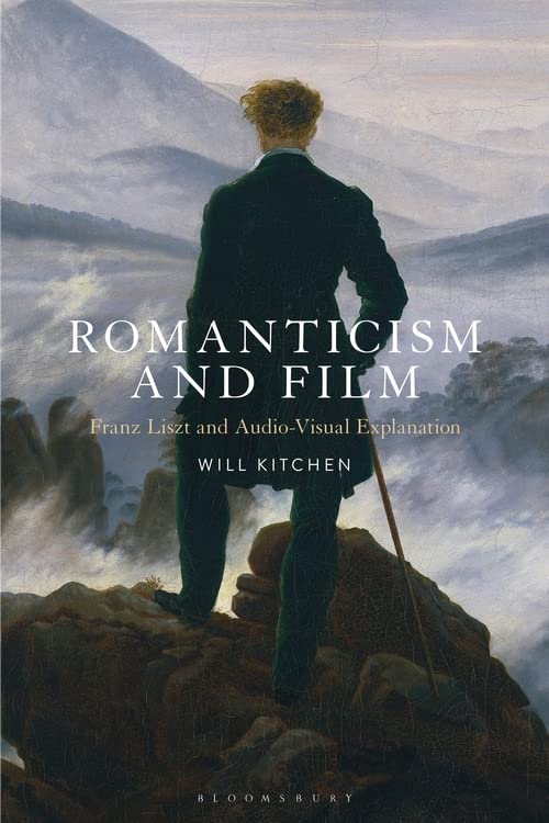 Romanticism And Film Franz Liszt And Audiovisual Explanation Will Kitchen