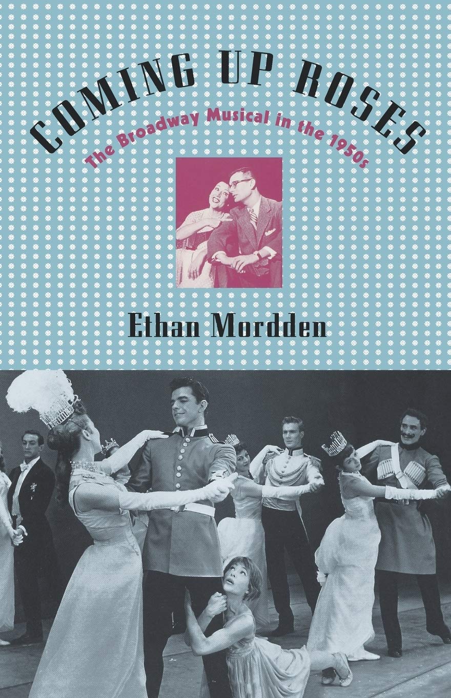 Coming Up Roses The Broadway Musical In The 1950s Ethan Mordden