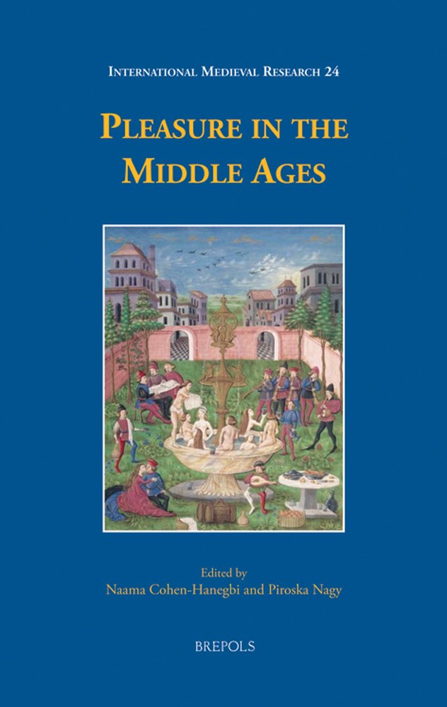 Pleasure In The Middle Ages International Medieval Research Imr 24 Naama Cohenhanegbi