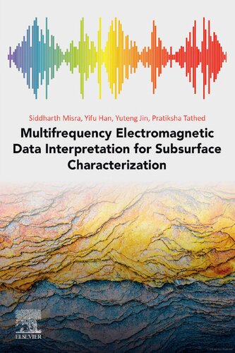 Multifrequency Electromagnetic Data Interpretation For Subsurface Characterization Siddharth Misra Yifu Han Pratiksha Tathed Yuteng Jin