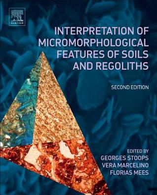 Interpretation Of Micromorphological Features Of Soils And Regoliths 2nd Edition Georges Stoops Vera Marcelino Florias Mees