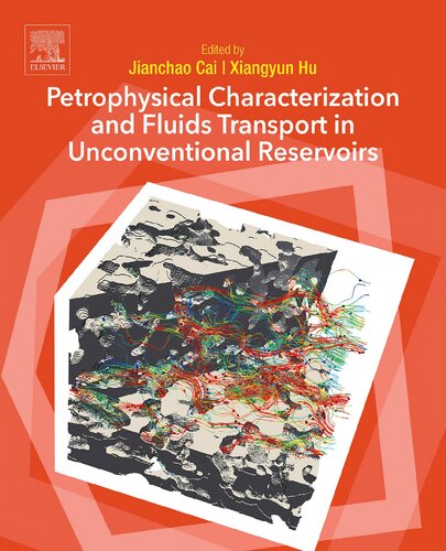 Petrophysical Characterization And Fluids Transport In Unconventional Reservoirs Jianchao Cai Xiangyun Hu