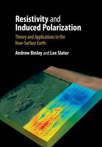 Resistivity And Induced Polarization Theory And Applications To The Nearsurface Earth Andrew Binley Lee Slater